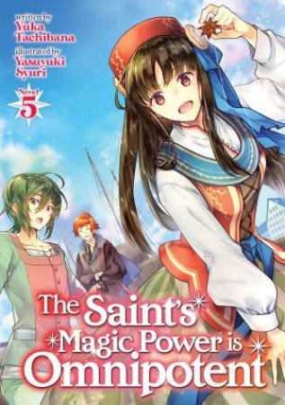 The Saint's Magic Power is Omnipotent (Light Novel) Vol. 5 by Yuka Tachibana