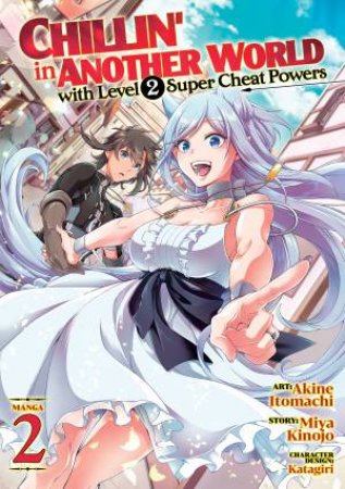 Chillin' In Another World With Level 2 Super Cheat Powers Vol. 2 by Miya Kinojo