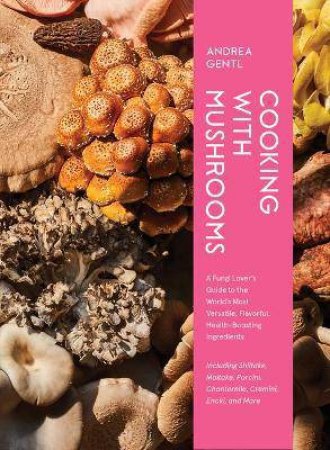 Cooking With Mushrooms by Andrea Gentl