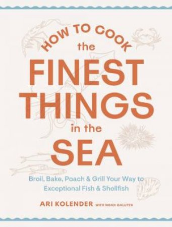 How to Cook the Finest Things in the Sea by Ari Kolender & Noah Galuten