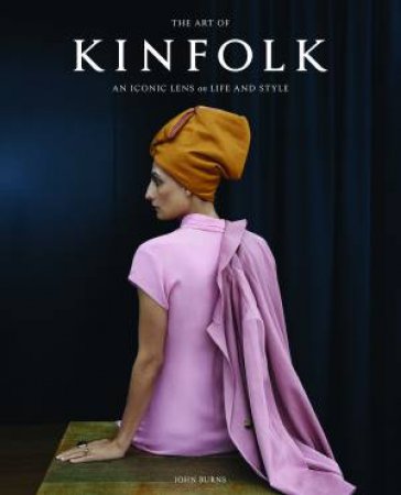 The Art of Kinfolk by John Burns