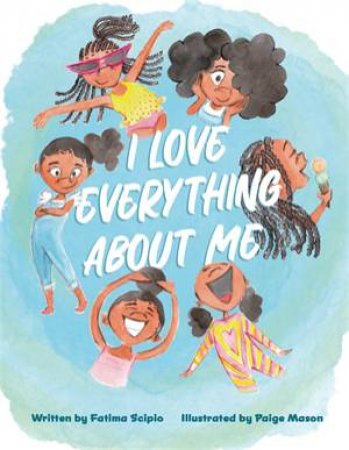 I Love Everything About Me by Fatima Scipio & Paige Mason