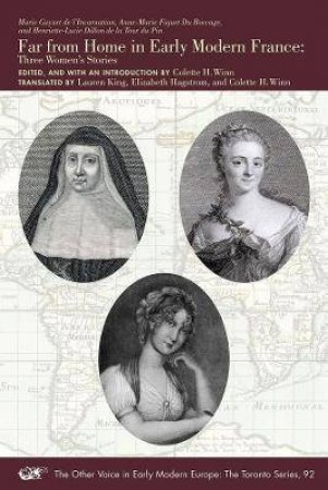 Far From Home In Early Modern France by Marie Guyart de l'Incarnation & Anne-Marie Fiquet du Boccage & Henriette-Lucie Dillon de la Tour du Pin & Colette H. Winn