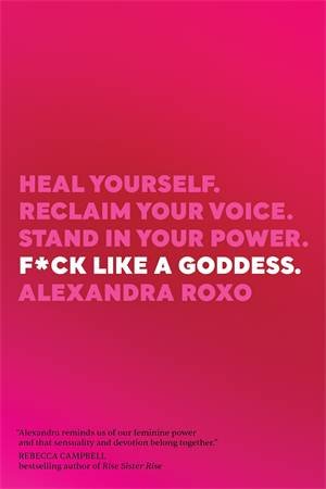 F*ck Like A Goddess by Alexandra Roxo