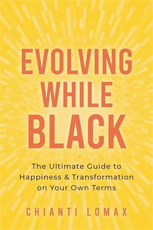 Evolving While Black by Chianti Lomax