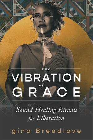 The Vibration of Grace by gina Breedlove