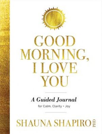 Good Morning, I Love You by Shauna Shapiro