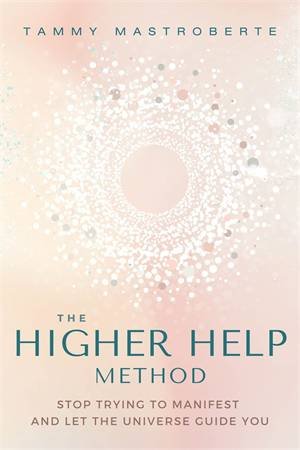 The Higher Help Method by Tammy Mastroberte