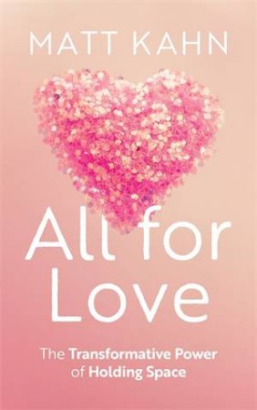 All for Love by Matt Kahn