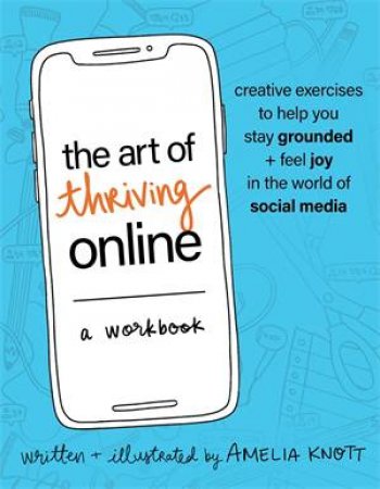 The Art of Thriving Online: A Workbook by Amelia Knott