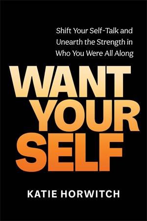 Want Your Self by Katie Horwitch