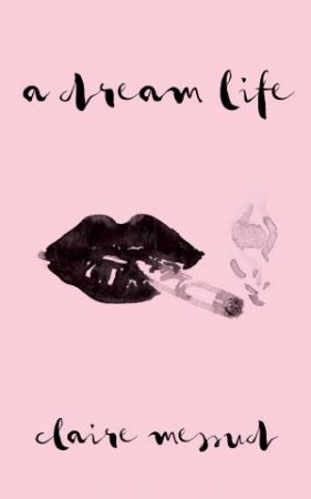 A Dream Life by Claire Messud