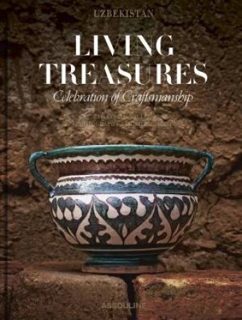 Uzbekistan Living Treasures: Celebration of Craftsmanship by YAFFA ASSOULINE