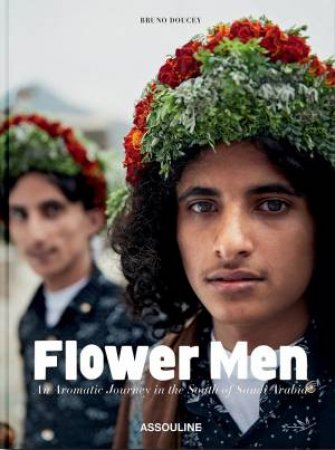 Flower Men: An Aromatic Journey In The South Of Saudi Arabia by Bruno Doucey