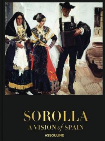 Sorolla: A Vision of Spain by CRISTINA CARRILLO DE ALBORNOZ