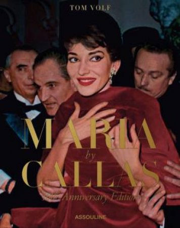 Maria by Callas: 100th Anniversary Edition by TOM VOLF