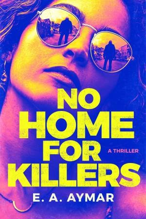 No Home For Killers by E.A. Aymar