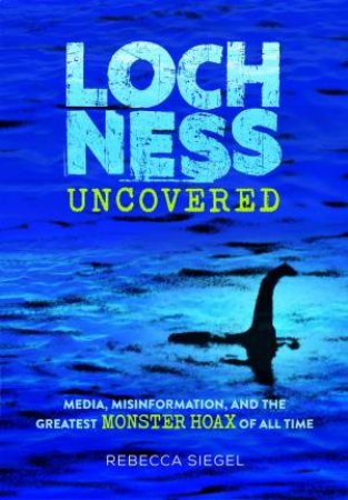 Loch Ness Uncovered by Rebecca Siegel