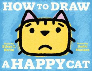 How To Draw A Happy Cat by Ethan T. Berlin