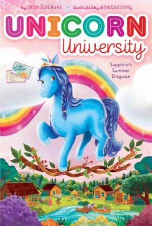 Unicorn University: Sapphire's Summer Disguise by Monique Dong