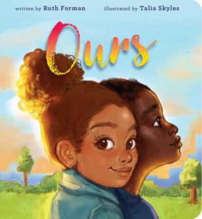 Ours by Ruth Forman & Talia Skyles