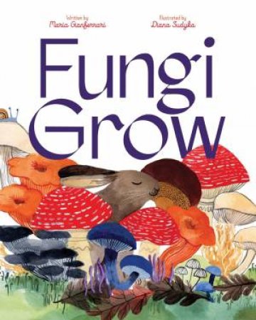 Fungi Grow by Maria Gianferrari & Diana Sudyka