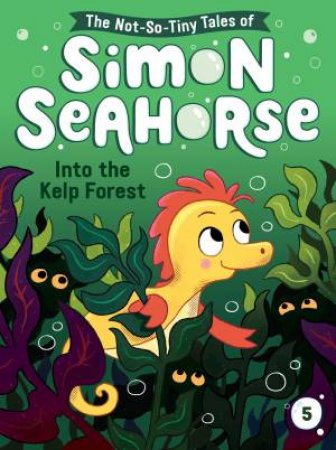 The Not-So-Tiny Tales Of Simon Seahorse: Into The Kelp Forest by Cora Reef & Jake McDonald