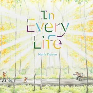 In Every Life by Marla Frazee & Marla Frazee