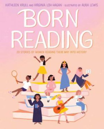 Born Reading by Kathleen Krull & Virginia Loh-Hagan & Aura Lewis