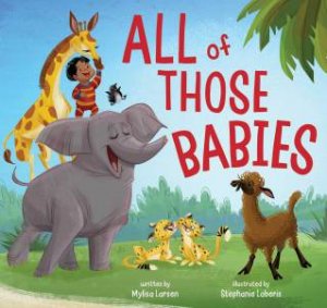 All of Those Babies by Mylisa Larsen & Stephanie Laberis