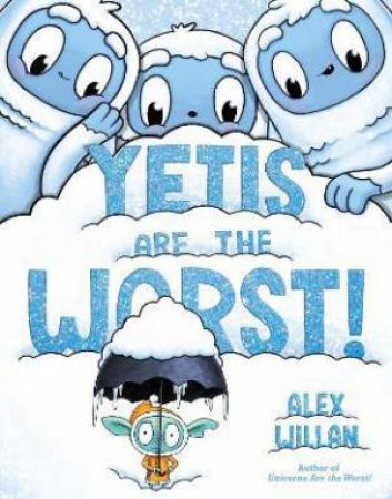 Yetis Are The Worst! by Alex Willan & Alex Willan