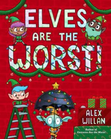 Elves Are the Worst! by Alex Willan & Alex Willan