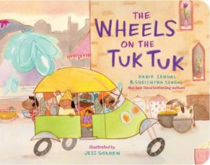 The Wheels on the Tuk Tuk by Kabir Sehgal & Surishtha Sehgal & Jess Golden