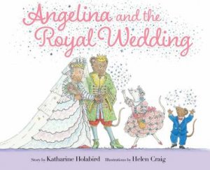 Angelina and the Royal Wedding by Katharine Holabird & Helen Craig