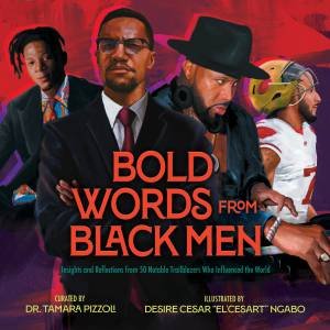 Bold Words from Black Men by Tamara Pizzoli & Desire Cesar “El’Cesart Ngabo