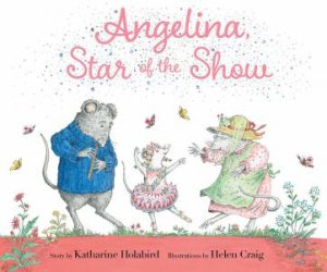 Angelina, Star of the Show by Katharine Holabird & Helen Craig