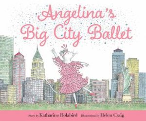 Angelina's Big City Ballet by Katharine Holabird & Helen Craig