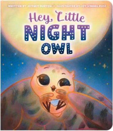 Hey, Little Night Owl by Jeffrey Burton & Joy Hwang Ruiz