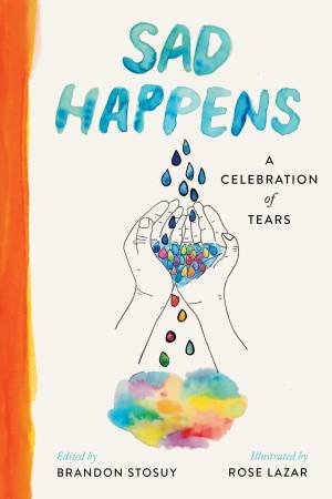 Sad Happens by Brandon Stosuy & Rose Lazar