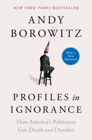 Profiles in Ignorance by Andy Borowitz