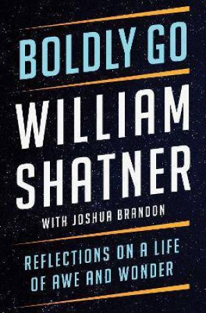 Boldly Go by William Shatner & Joshua Brandon