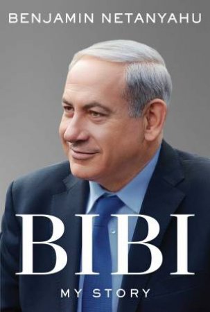 Bibi: My Story by Benjamin Netanyahu