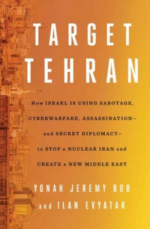 Target Tehran by Yonah Jeremy Bob & Ilan Evyatar