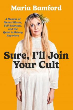 Sure, I'll Join Your Cult by Maria Bamford