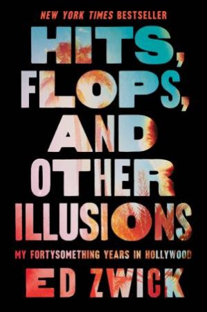 Hits, Flops, and Other Illusions by Ed Zwick
