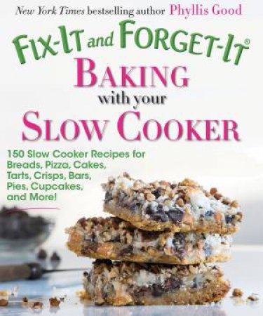 Fix-It and Forget-It: Baking with Your Slow Cooker by Phyllis Good