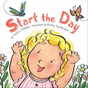 Start The Day by Vicki L. Weber & Shirley Ng-Benitez