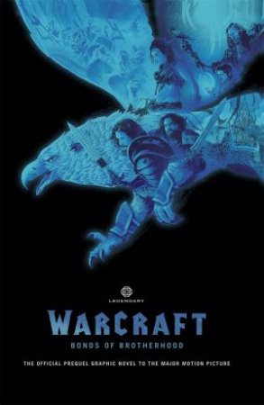 Warcraft: Bonds Of Brotherhood by Paul Cornell & Mat Broome