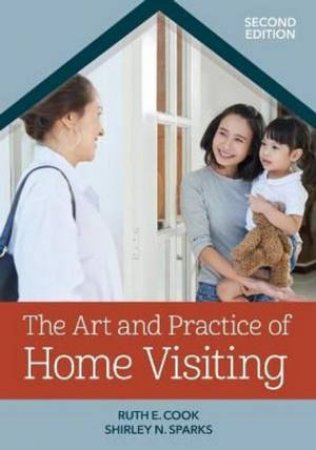 The Art And Practice Of Home Visiting by Ruth E Cook & Shirley N Sparks & Carole Ivan Osselaer & Kathy Wahl