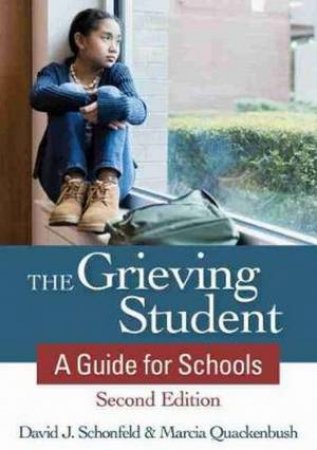 The Grieving Student: A Guide For Schools by David J. Schonfeld